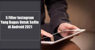 5 Filter Instagram Yang Bagus Untuk Selfie di Android 2021